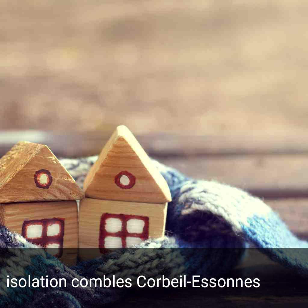isolation combles Corbeil-Essonnes